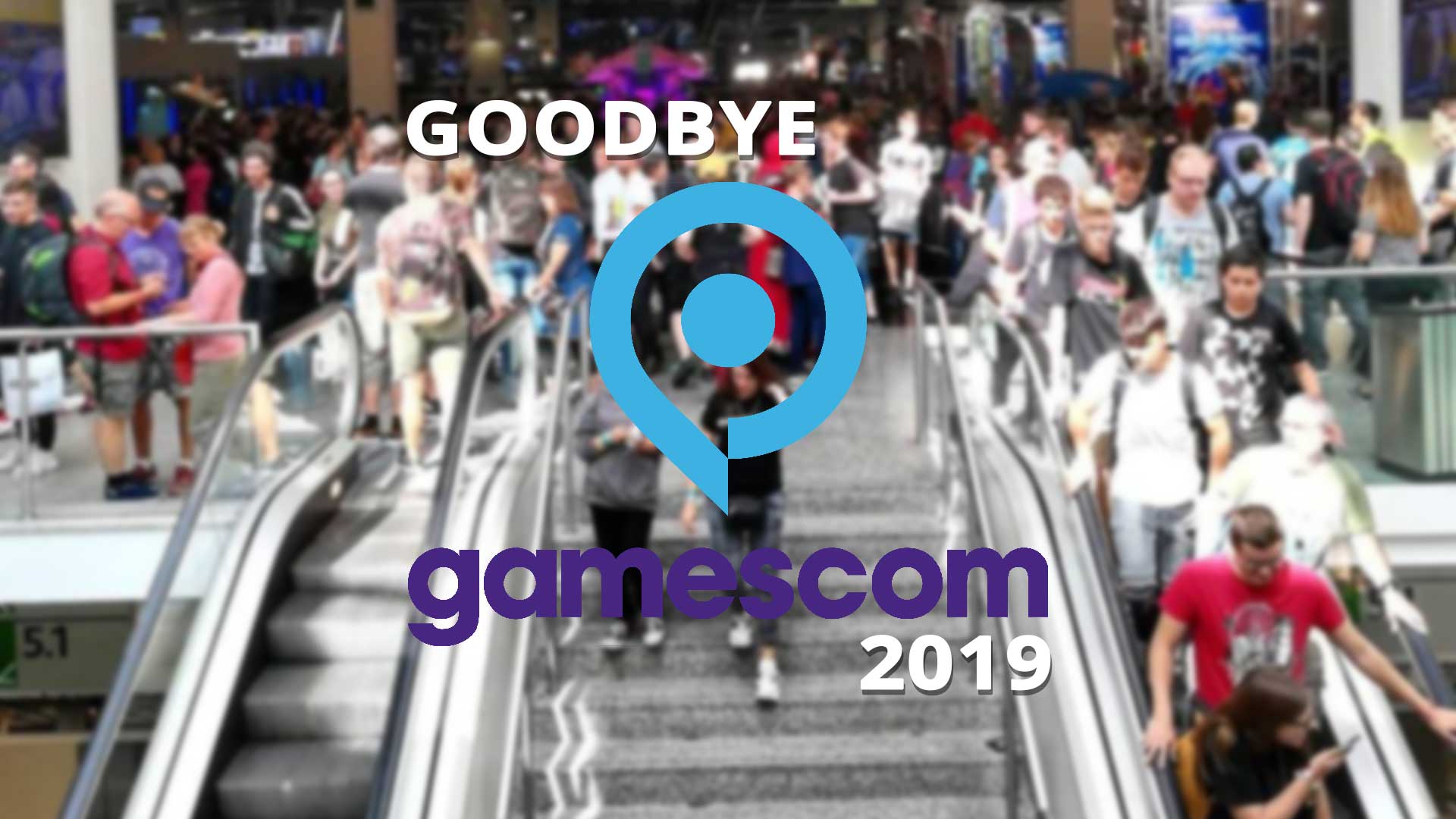 gamescom 2019 goodbye