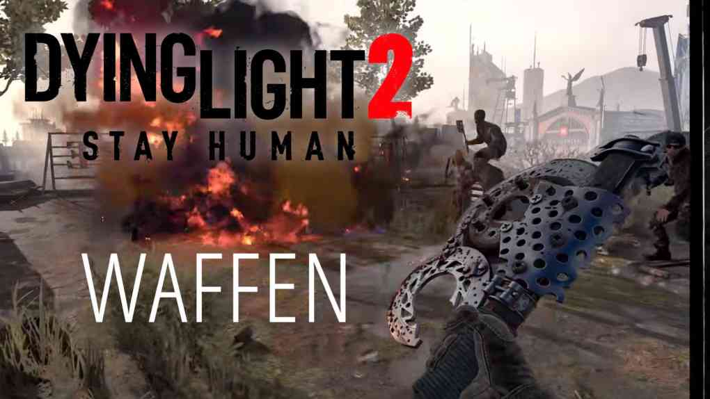 Dying Light 2 Stay Human Dying 2 Know MORE 3 waffen
